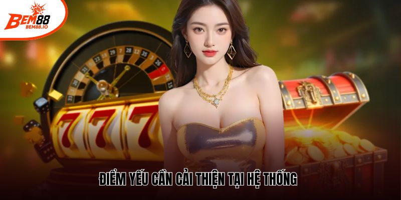 Điểm yếu cần cải thiện tại hệ thống