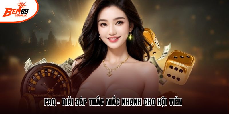 FAQ – Giải đáp thắc mắc nhanh cho hội viên
