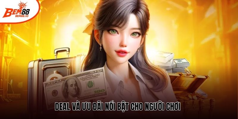 Deal và ưu đãi nổi bật cho người chơi