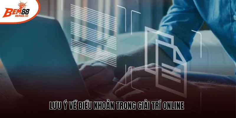 Lưu ý về điều khoản trong giải trí online