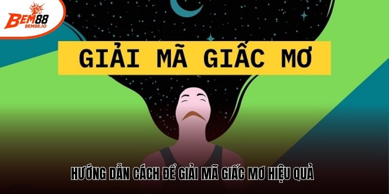 Hướng dẫn cách để giải mã giấc mơ hiệu quả