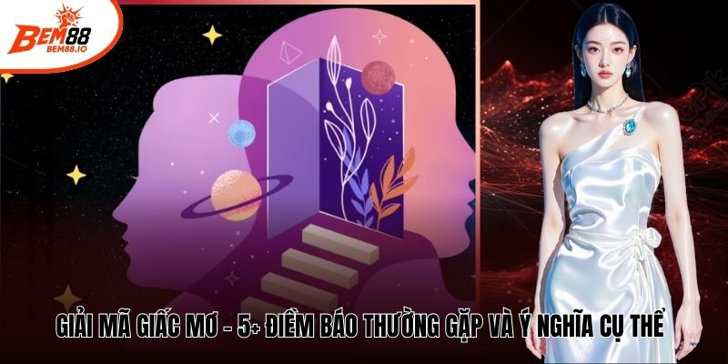 Giải Mã Giấc Mơ - 5+ Điềm Báo Thường Gặp Và Ý Nghĩa Cụ Thể