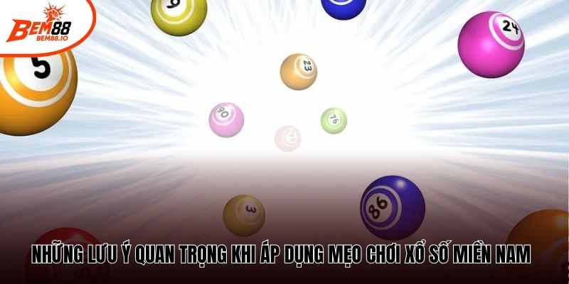 Những lưu ý quan trọng khi áp dụng mẹo chơi xổ số miền Nam: