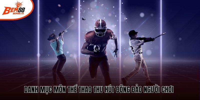 Danh mục môn thể thao thu hút đông đảo người chơi
