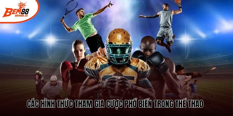 Các hình thức tham gia cược phổ biến trong thể thao