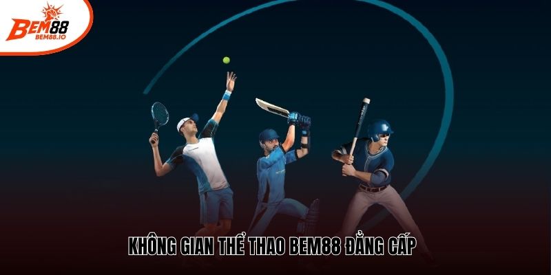 Không gian thể thao BEM88 đẳng cấp