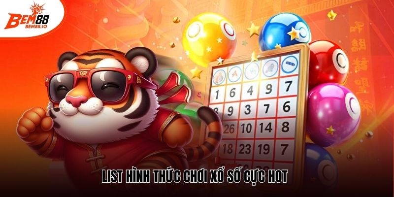 List hình thức chơi xổ số cực hot