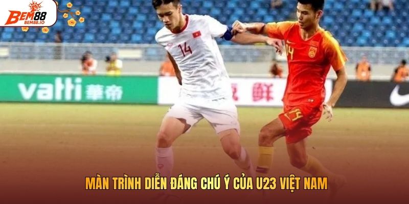 Màn trình diễn đáng chú ý của U23 Việt Nam