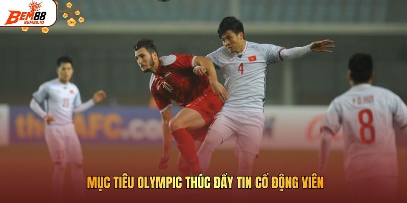 Mục tiêu Olympic thúc đẩy tin cổ động viên