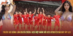 Trước Giờ Bóng Lăn 09/01/2026: U23 Việt Nam Với U23 Kyrgyzstan Đầy Áp Lực