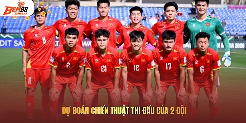 Dự đoán chiến thuật thi đấu của 2 đội