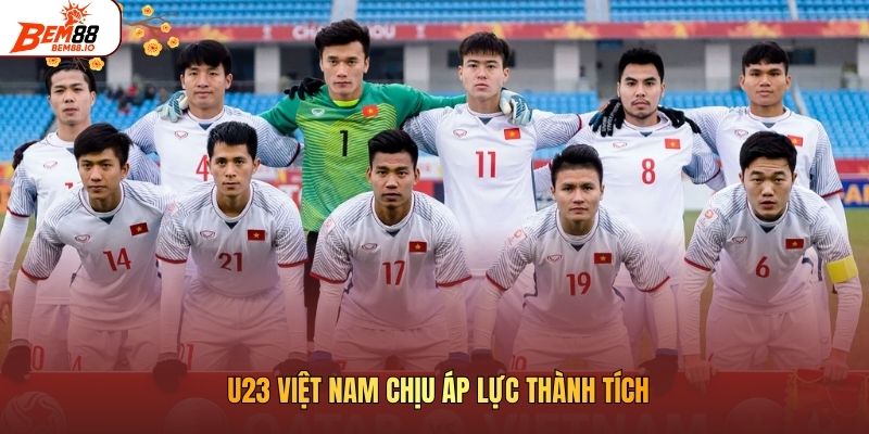 U23 Việt Nam chịu áp lực thành tích