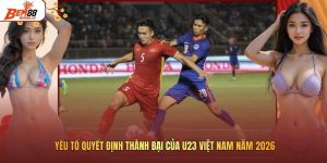 Yếu Tố Quyết Định Thành Bại Của U23 Việt Nam Năm 2026